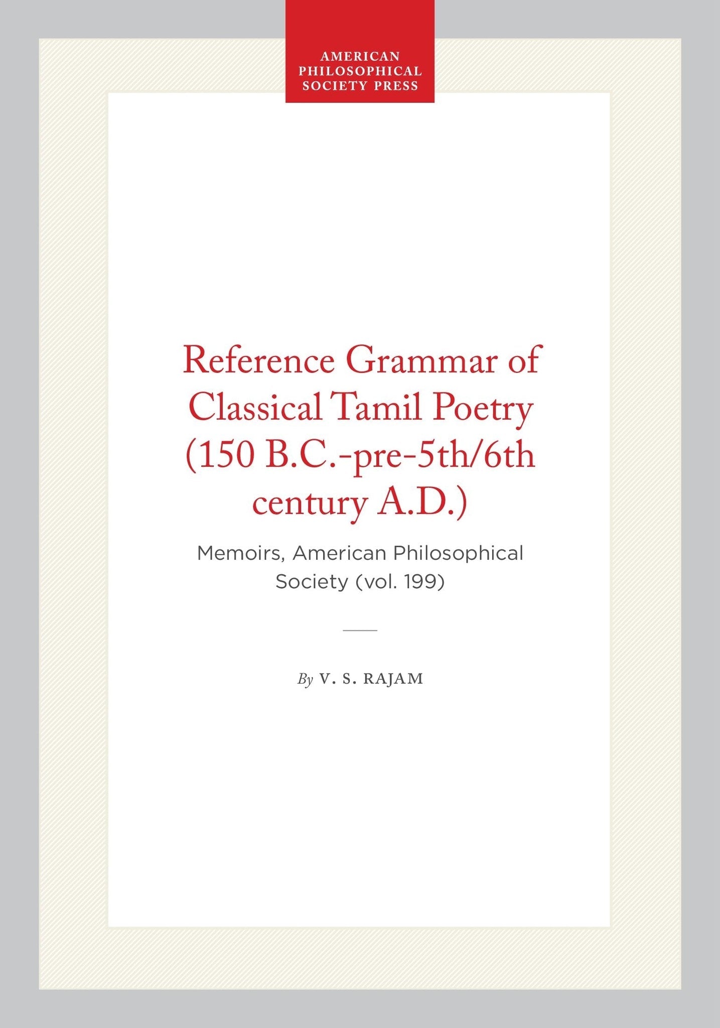 Reference Grammar of Classical Tamil Poetry (150 B.C.-pre-5th/6th century A.D.)