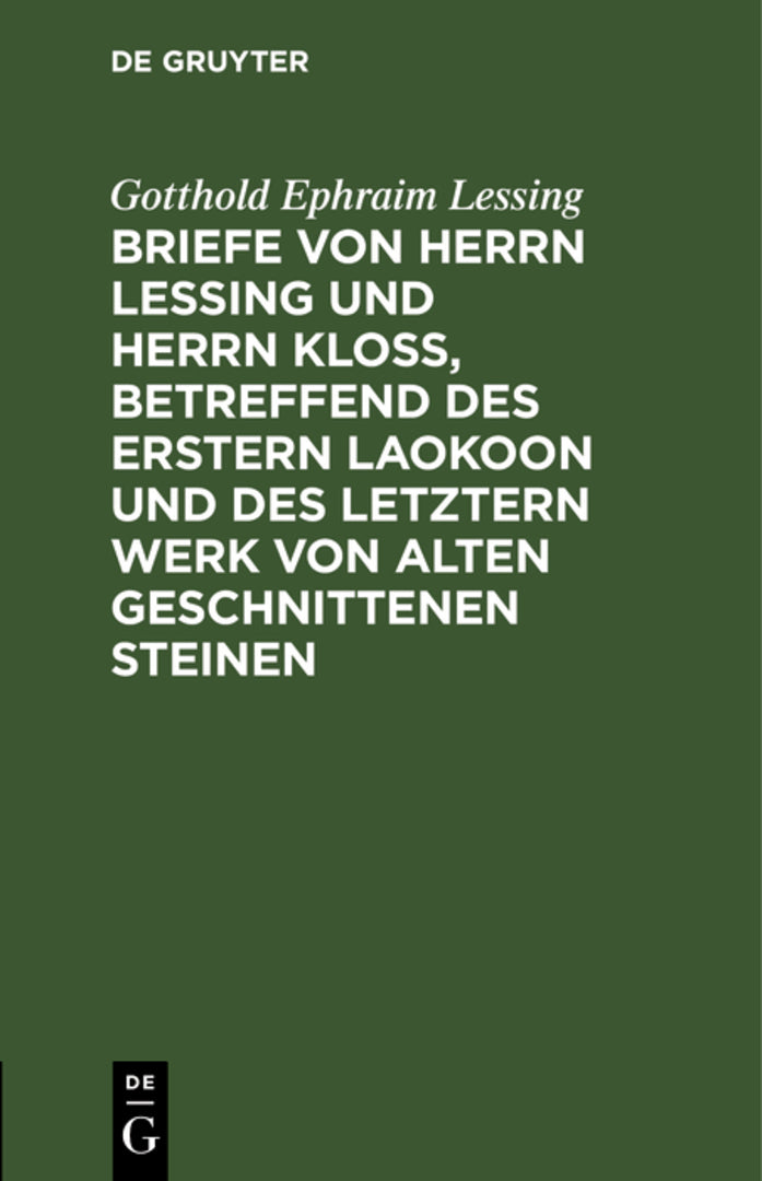 Cover image for Briefe von Herrn Lessing und Herrn Kloß, betreffend des erstern Laokoon und des letztern Werk von alten geschnittenen Steinen ISBN 9783112625378