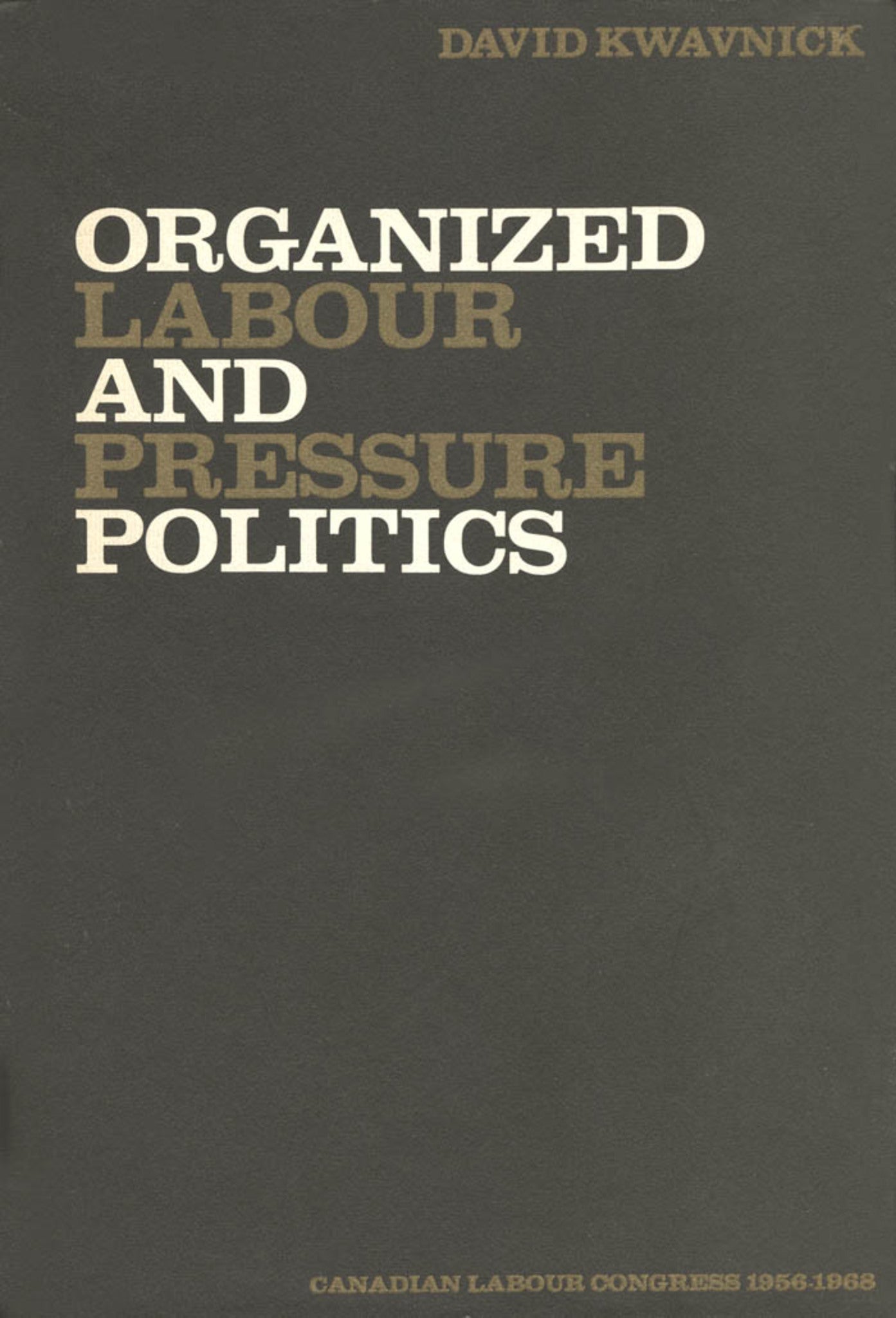 Cover image for Organized Labour and Pressure Politics ISBN 9780773582866