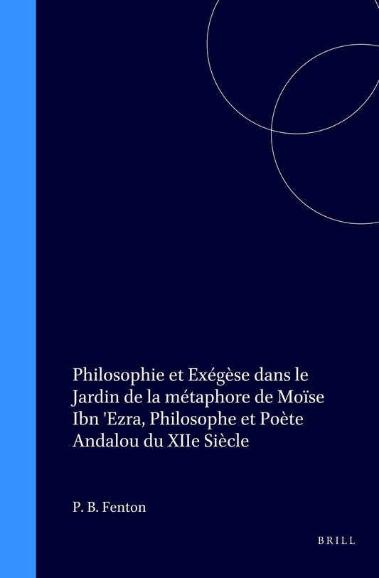 Philosophie et Exégèse dans le Jardin de la métaphore de Moïse Ibn 'Ezra, Philosophe et Poète Andalou du XIIe Siècle