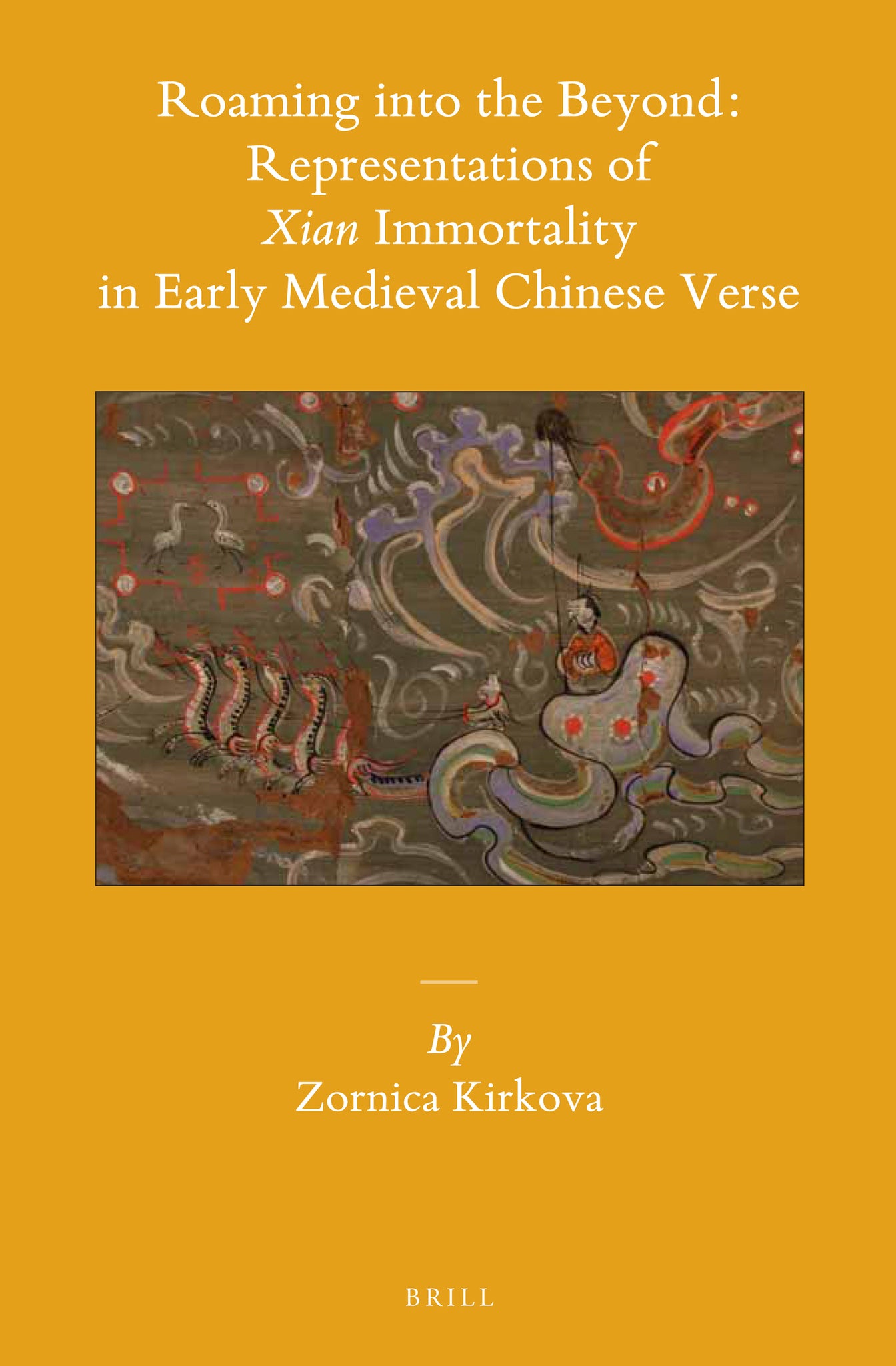 Roaming into the Beyond: Representations of Xian Immortality in Early Medieval Chinese Verse