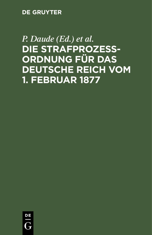 Die Strafprozeßordnung für das Deutsche Reich vom 1. Februar 1877