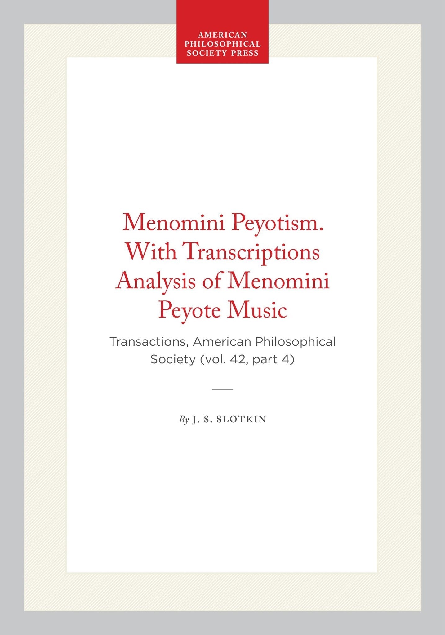 Menomini Peyotism. With Transcriptions Analysis of Menomini Peyote Music