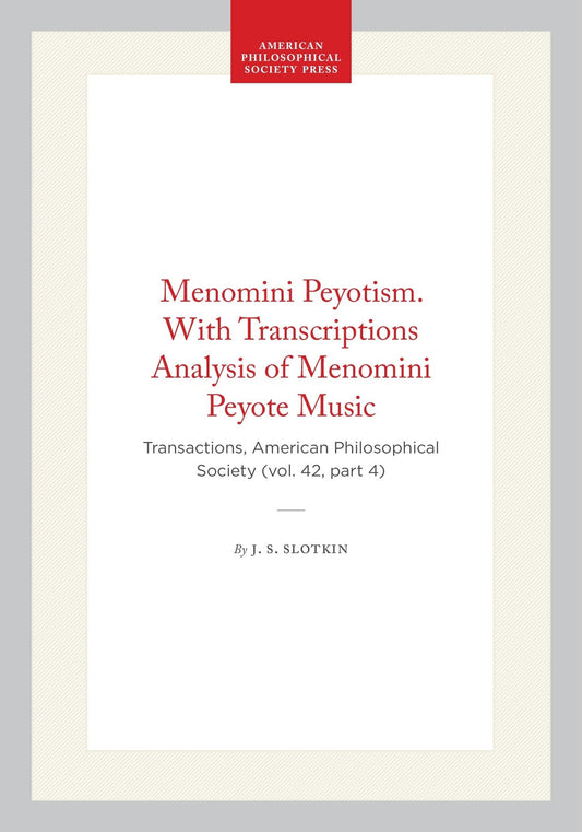 Menomini Peyotism. With Transcriptions Analysis of Menomini Peyote Music
