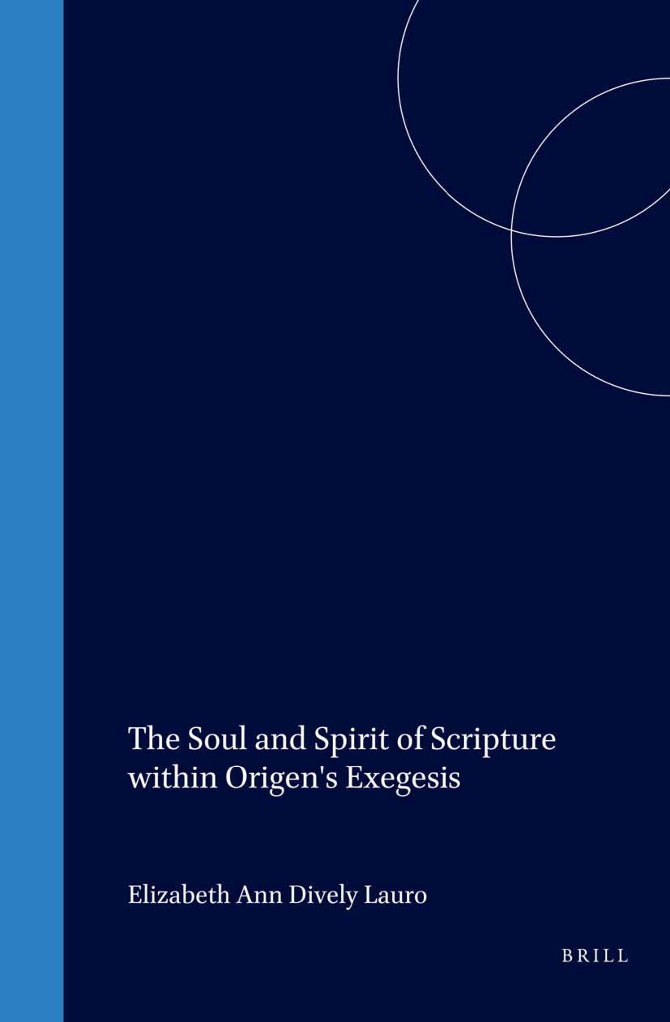 The Soul and Spirit of Scripture within Origen's Exegesis