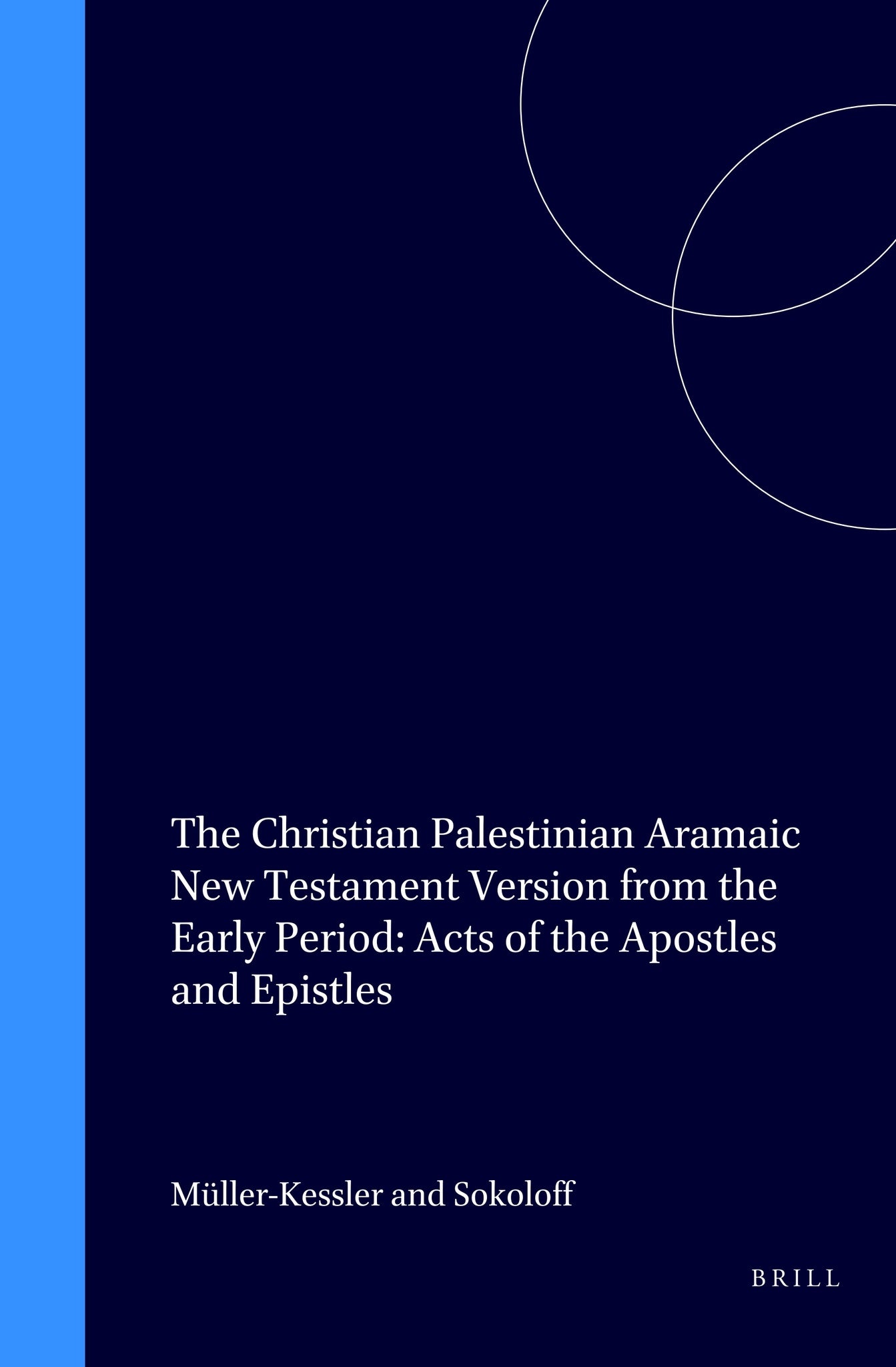 The Christian Palestinian Aramaic New Testament Version from the Early Period: Acts of the Apostles and Epistles