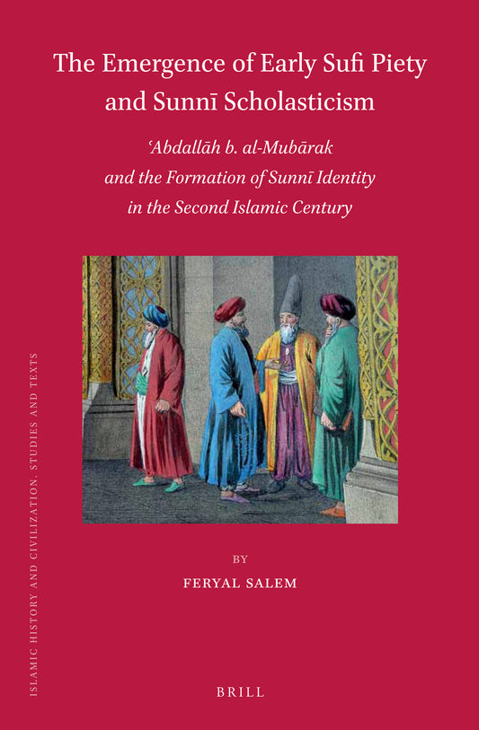The Emergence of Early Sufi Piety and Sunnī Scholasticism