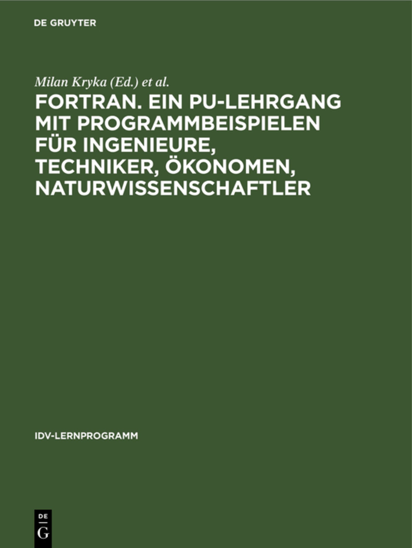 FORTRAN. Ein PU-Lehrgang mit Programmbeispielen für Ingenieure, Techniker, Ökonomen, Naturwissenschaftler