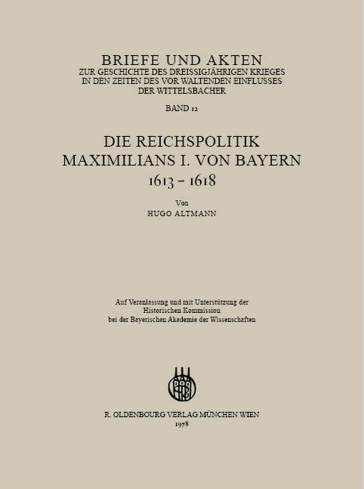 Briefe und Akten zur Geschichte des Dreißigjährigen Krieges in den Zeiten des vorwaltenden Einflusses der Wittelsbacher