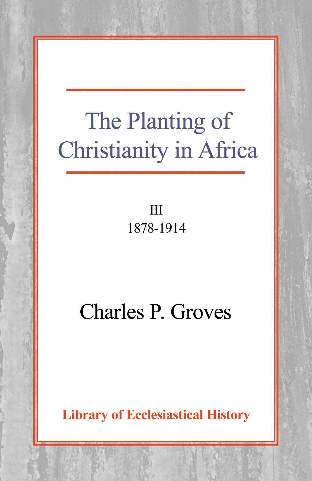 The Planting of Christianity in Africa, Vol 3