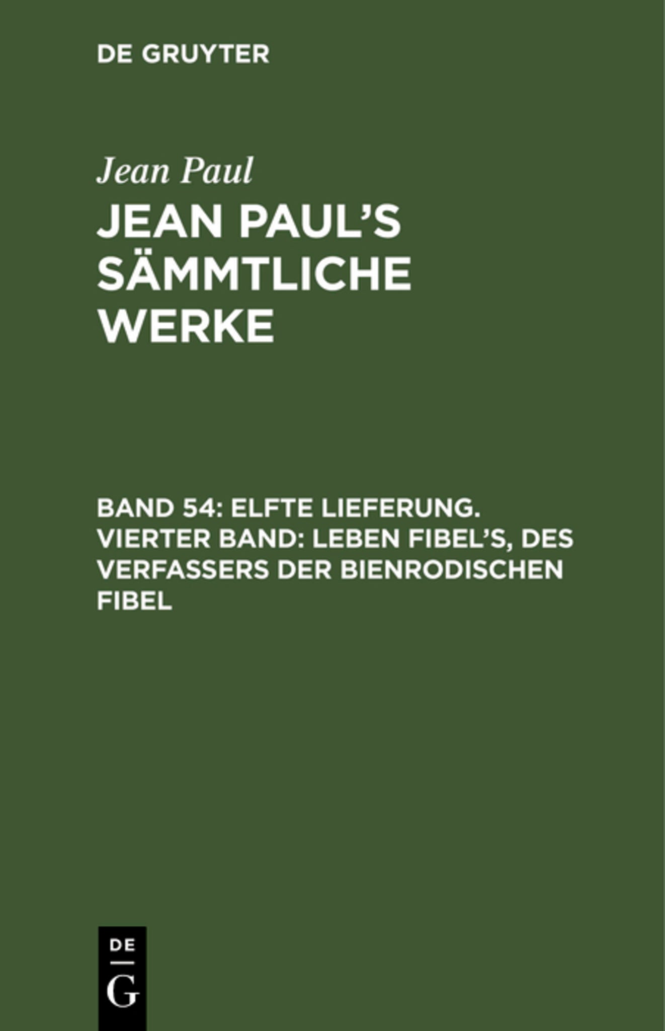 Elfte Lieferung. Vierter Band: Leben Fibel’s, des Verfassers der Bienrodischen Fibel