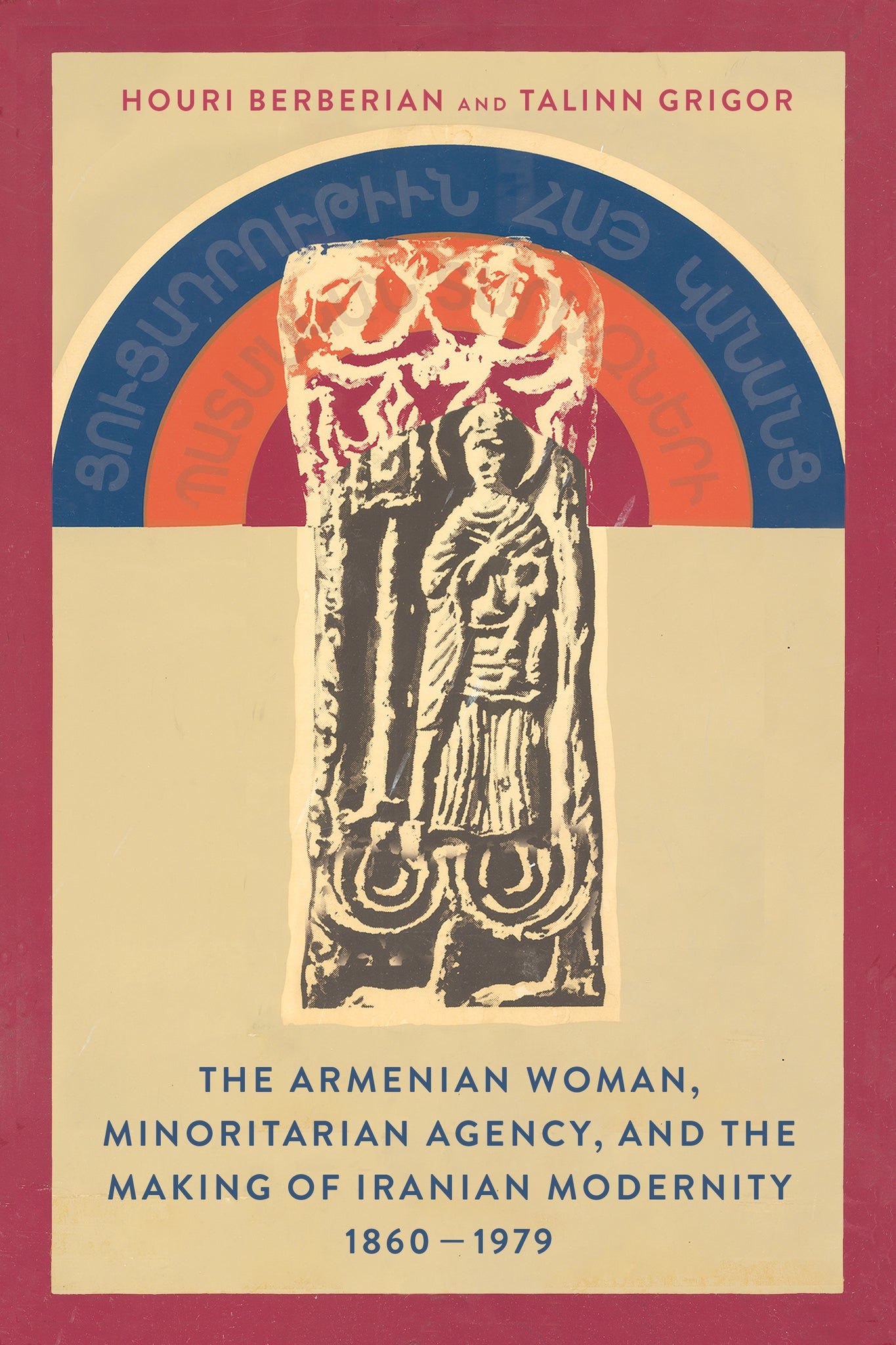 Cover image for The Armenian Woman, Minoritarian Agency, and the Making of Iranian Modernity, 1860–1979 ISBN 9781503649071