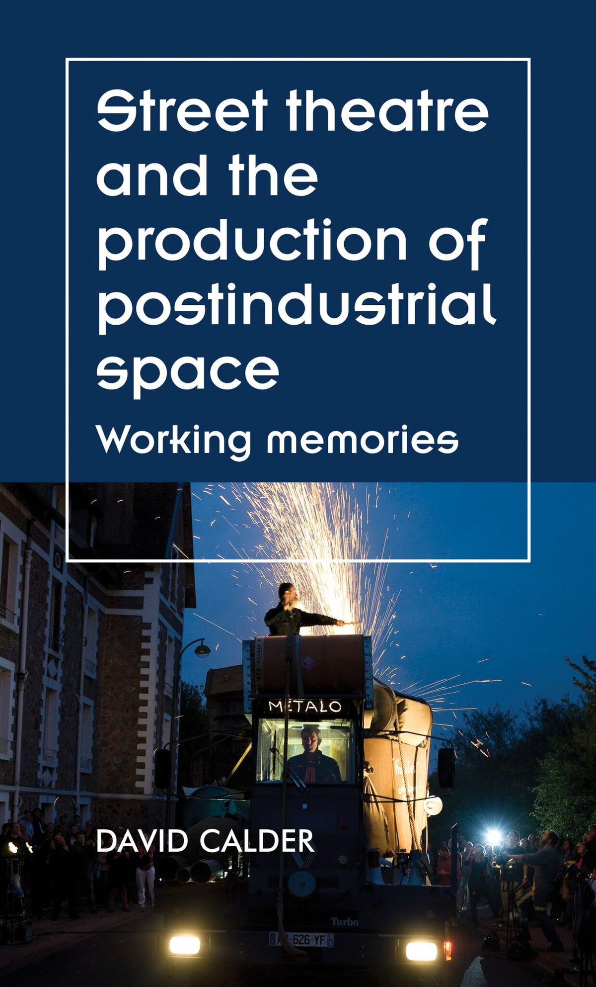 Cover image for Street theatre and the production of postindustrial space ISBN 9781526121592