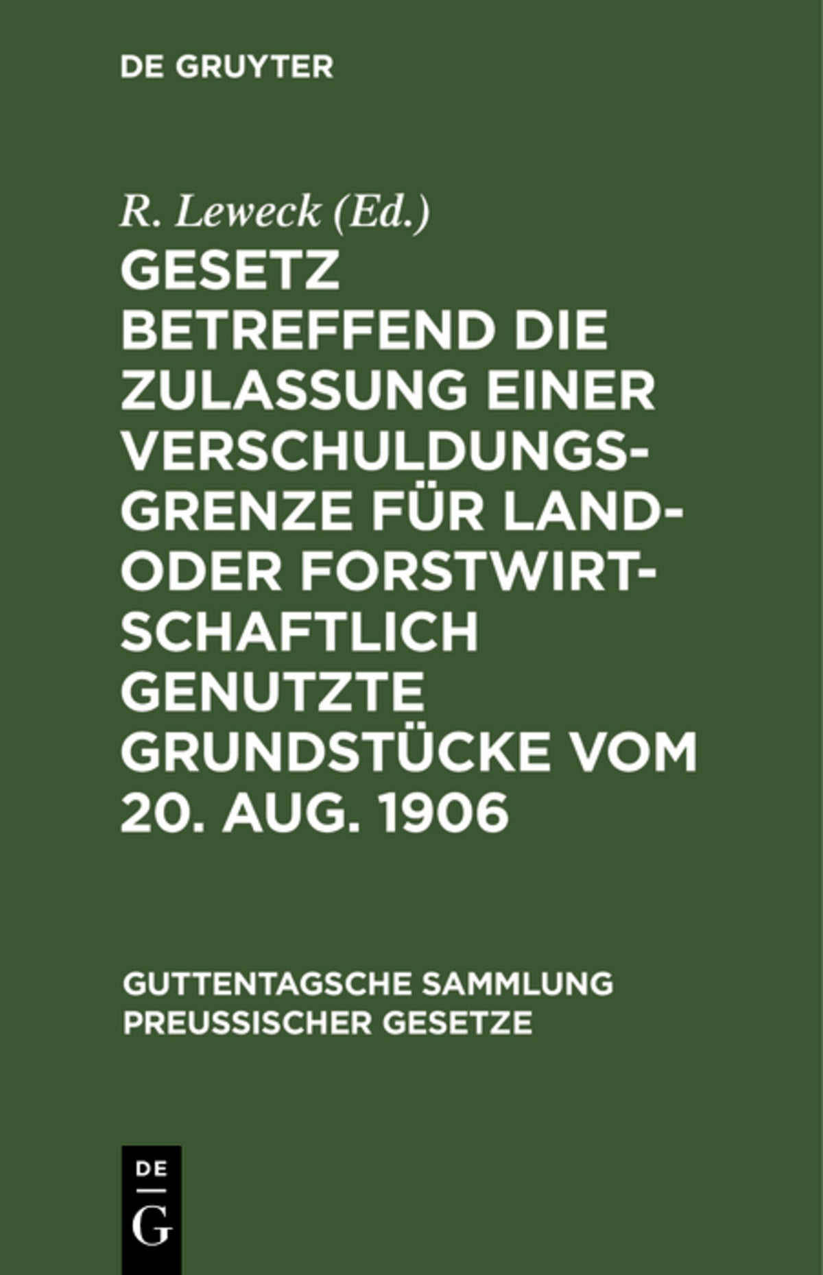 Cover image for Gesetz betreffend die Zulassung einer Verschuldungsgrenze für land- oder forstwirtschaftlich genutzte Grundstücke vom 20. Aug. 1906 ISBN 9783111157214