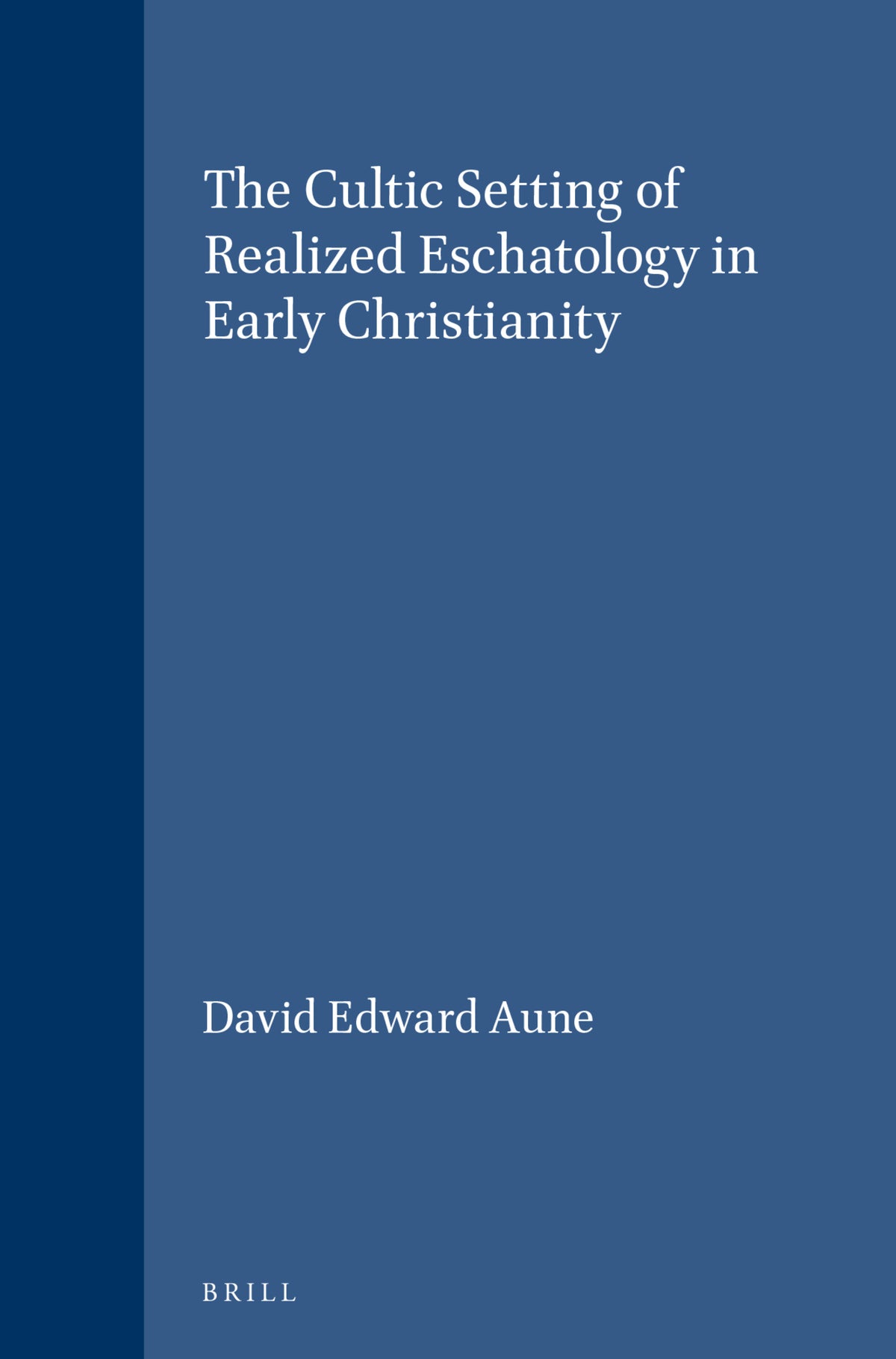Cover image for The Cultic Setting of Realized Eschatology in Early Christianity ISBN 9789004033412
