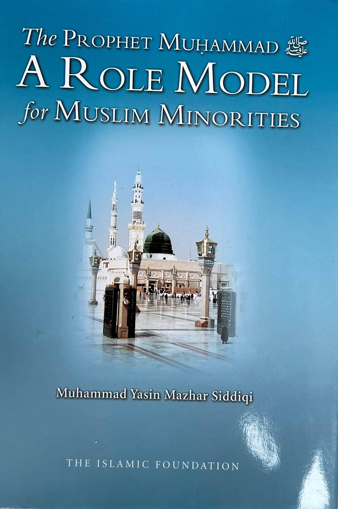 The Prophet Muhammad A Role Model for Muslim Minorities