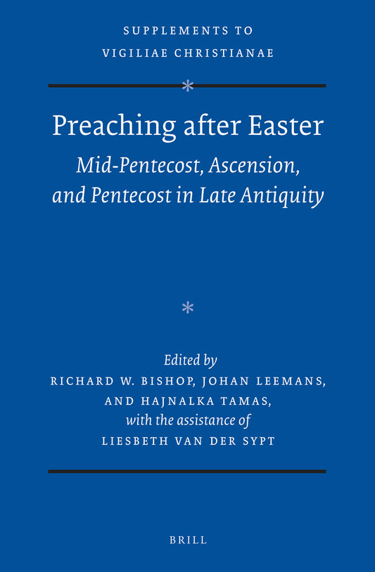 Preaching after Easter: Mid-Pentecost, Ascension, and Pentecost in Late Antiquity