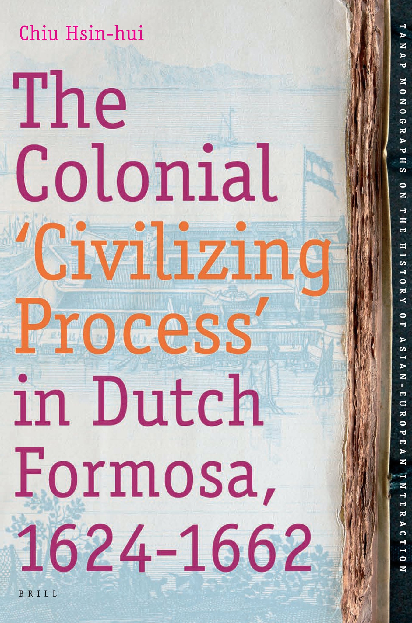 Cover image for The Colonial 'Civilizing Process' in Dutch Formosa, 1624-1662 ISBN 9789004165076