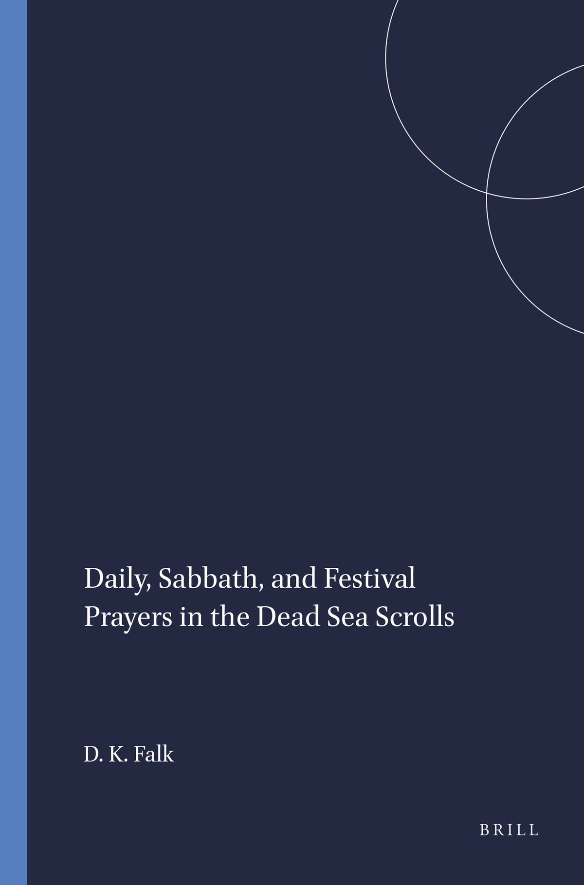 Cover image for Daily, Sabbath, and Festival Prayers in the Dead Sea Scrolls ISBN 9789004108172