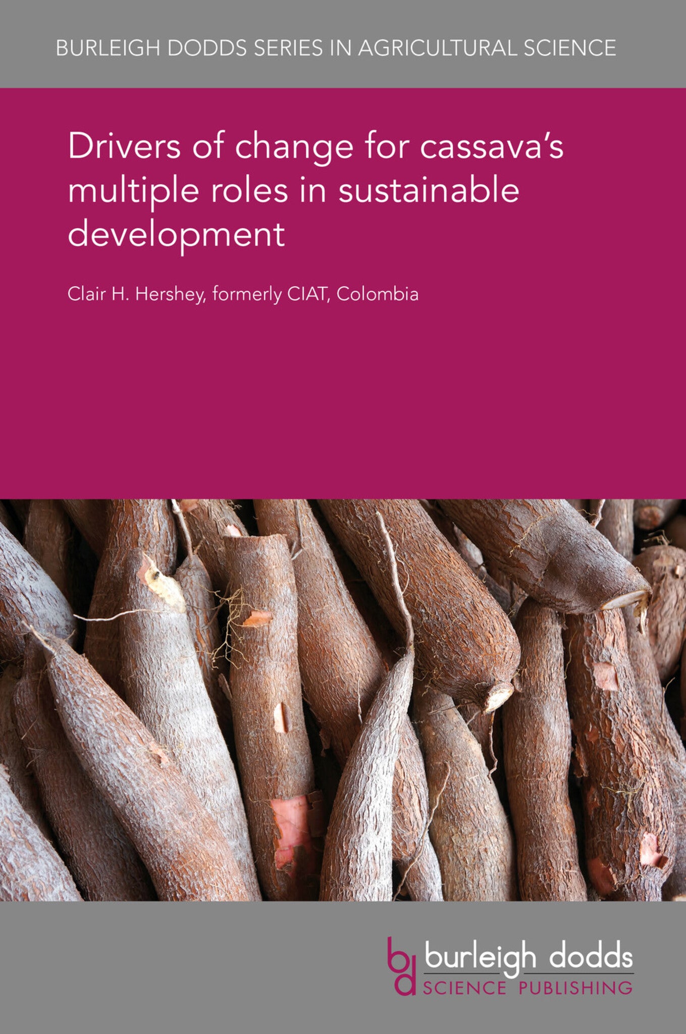 Cover image for Drivers of change for cassava’s multiple roles in sustainable development ISBN 9781838790578