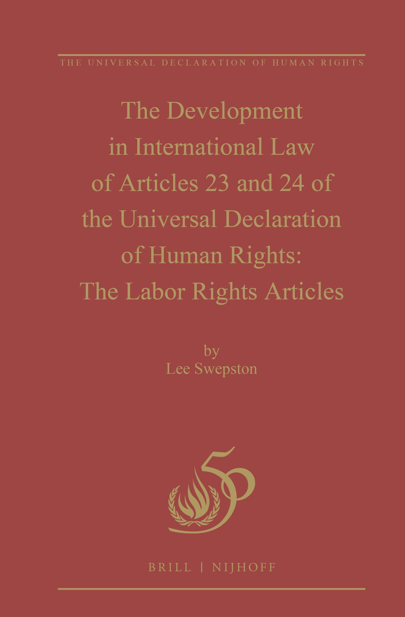 The Development in International Law of Articles 23 and 24 of the Universal Declaration of Human Rights: The Labor Rights Articles
