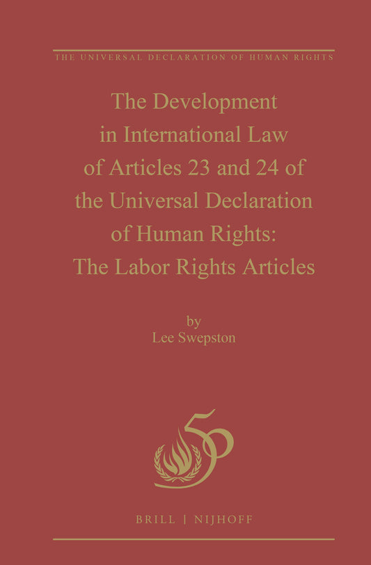 The Development in International Law of Articles 23 and 24 of the Universal Declaration of Human Rights: The Labor Rights Articles