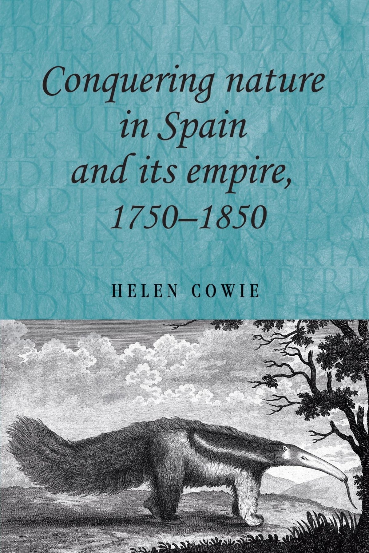 Cover image for Conquering nature in Spain and its empire, 1750–1850 ISBN 9780719084935