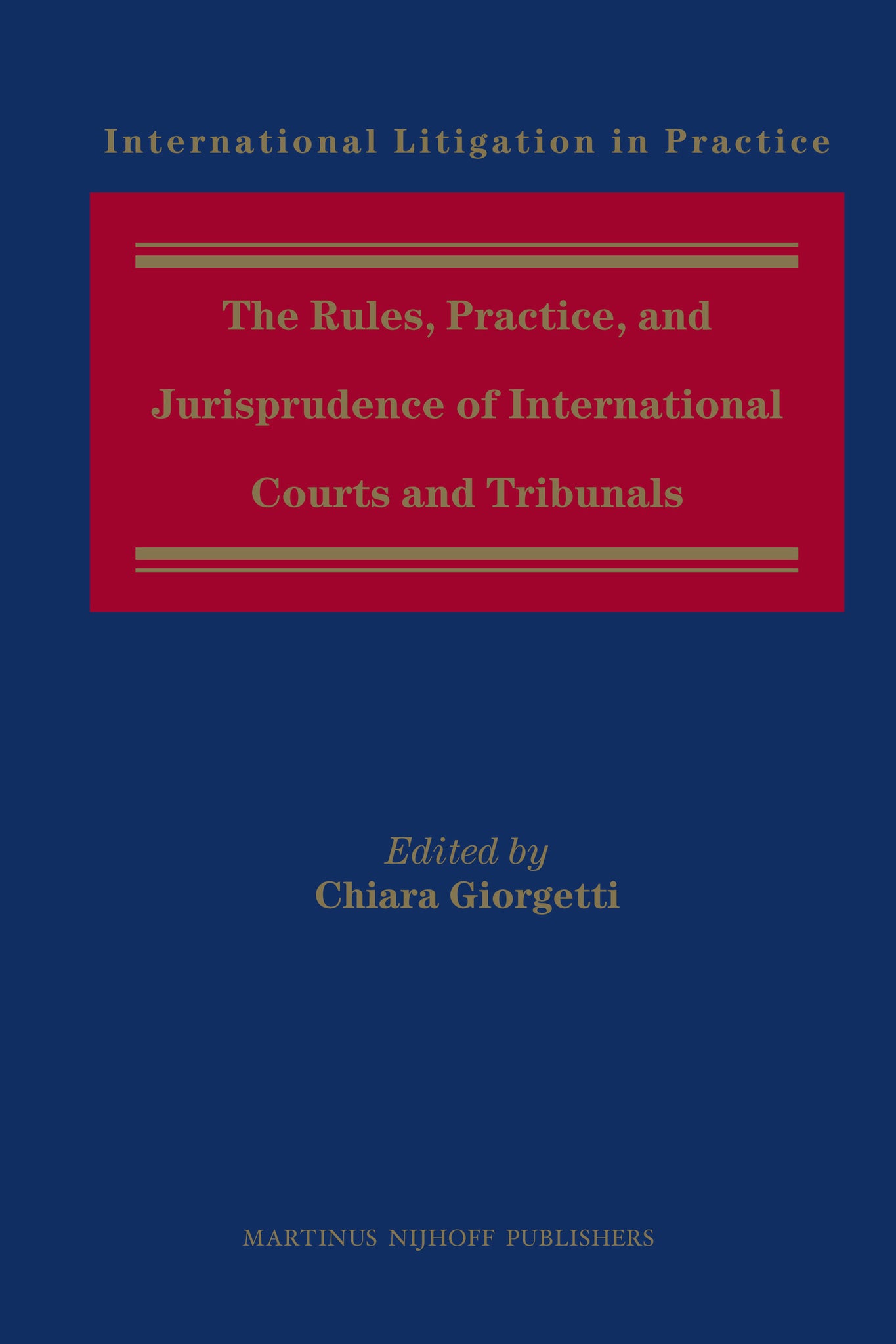 The Rules, Practice, and Jurisprudence of International Courts and Tribunals