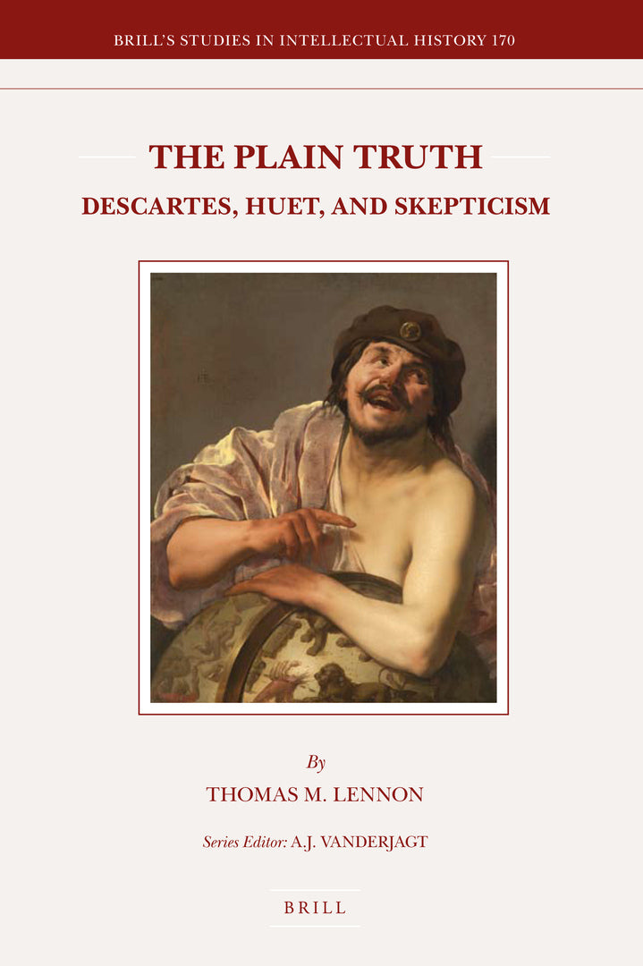 Cover image for The Plain Truth: Descartes, Huet, and Skepticism ISBN 9789004171152