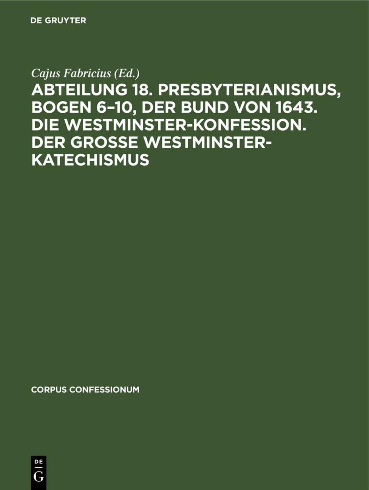 Abteilung 18. Presbyterianismus, Bogen 6–10, Der Bund von 1643. Die Westminster-Konfession. Der Grosse Westminster-Katechismus