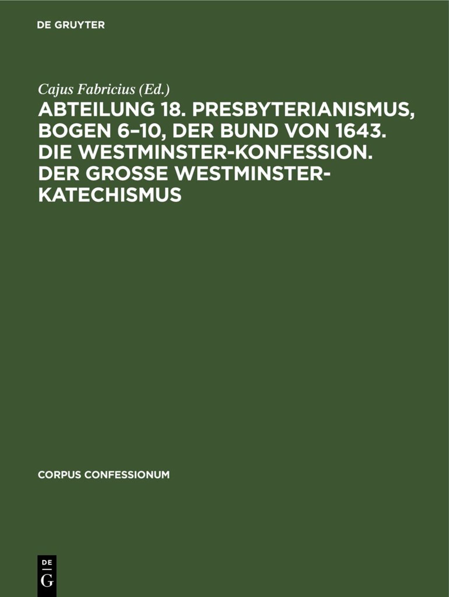 Abteilung 18. Presbyterianismus, Bogen 6–10, Der Bund von 1643. Die Westminster-Konfession. Der Grosse Westminster-Katechismus