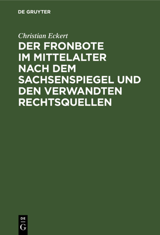 Der Fronbote im Mittelalter nach dem Sachsenspiegel und den verwandten Rechtsquellen