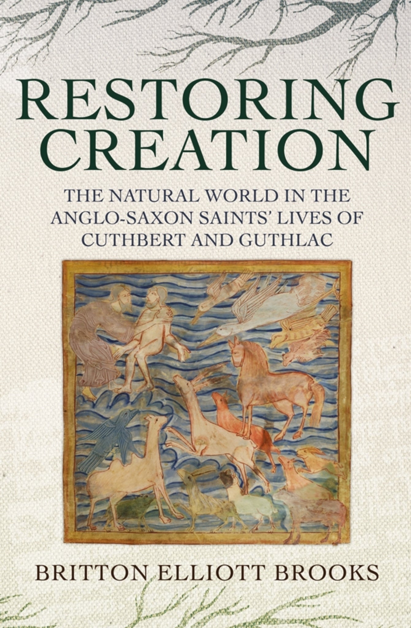 Cover image for Restoring Creation: The Natural World in the Anglo-Saxon Saints' Lives of Cuthbert and Guthlac ISBN 9781843845300
