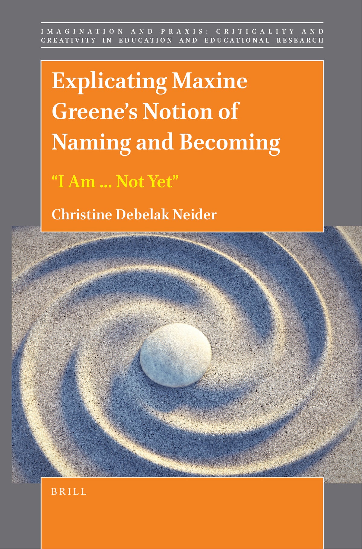 Cover image for Explicating Maxine Greene’s Notion of Naming and Becoming: “I Am ... Not Yet” ISBN 9789004499843
