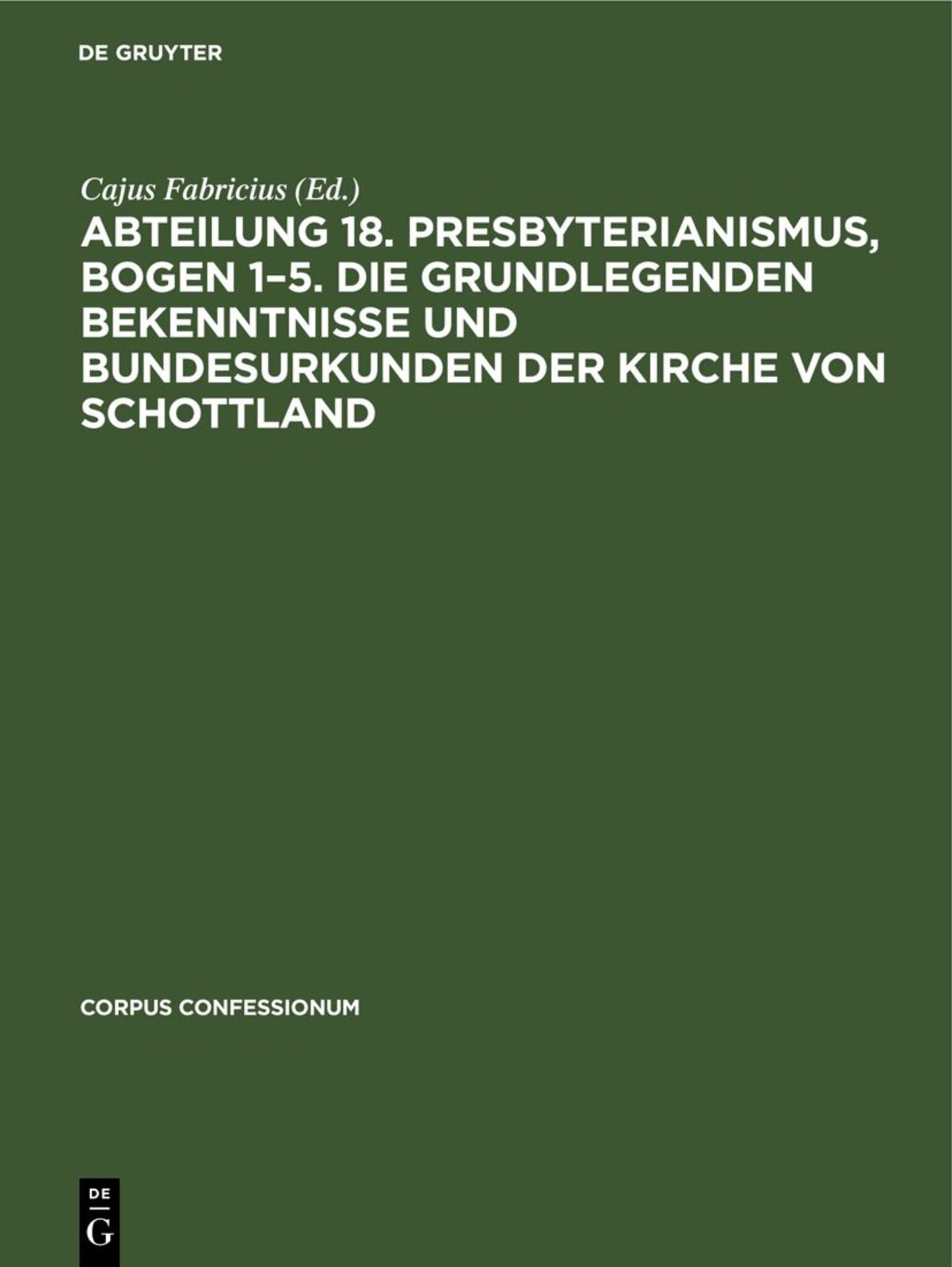 Abteilung 18. Presbyterianismus, Bogen 1–5. Die Grundlegenden Bekenntnisse und Bundesurkunden der Kirche von Schottland