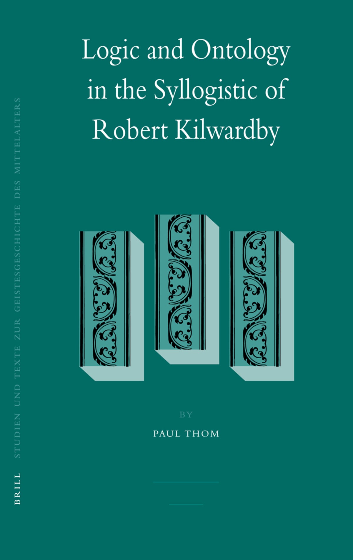 Cover image for Logic and Ontology in the Syllogistic of Robert Kilwardby ISBN 9789004157958