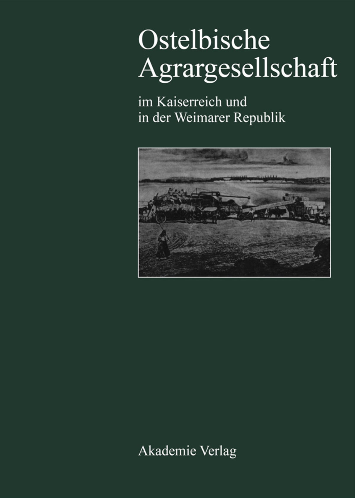 Cover image for Ostelbische Agrargesellschaft im Kaiserreich und in der Weimarer Republik ISBN 9783050024318