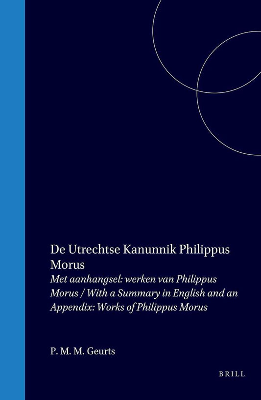 De Utrechtse kanunnik Philippus Morus, Neolatijns dichter / Canon Philippus Morus of Utrecht, a Neolatin Poet