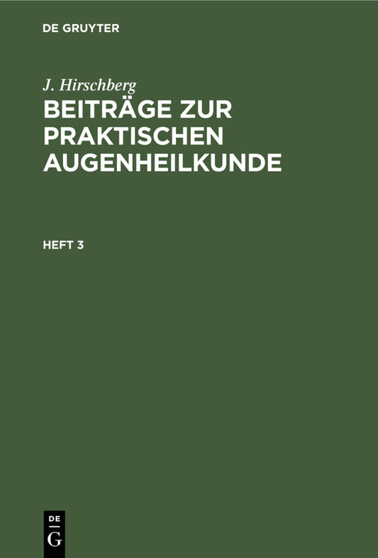 J. Hirschberg: Beiträge zur praktischen Augenheilkunde. Heft 3