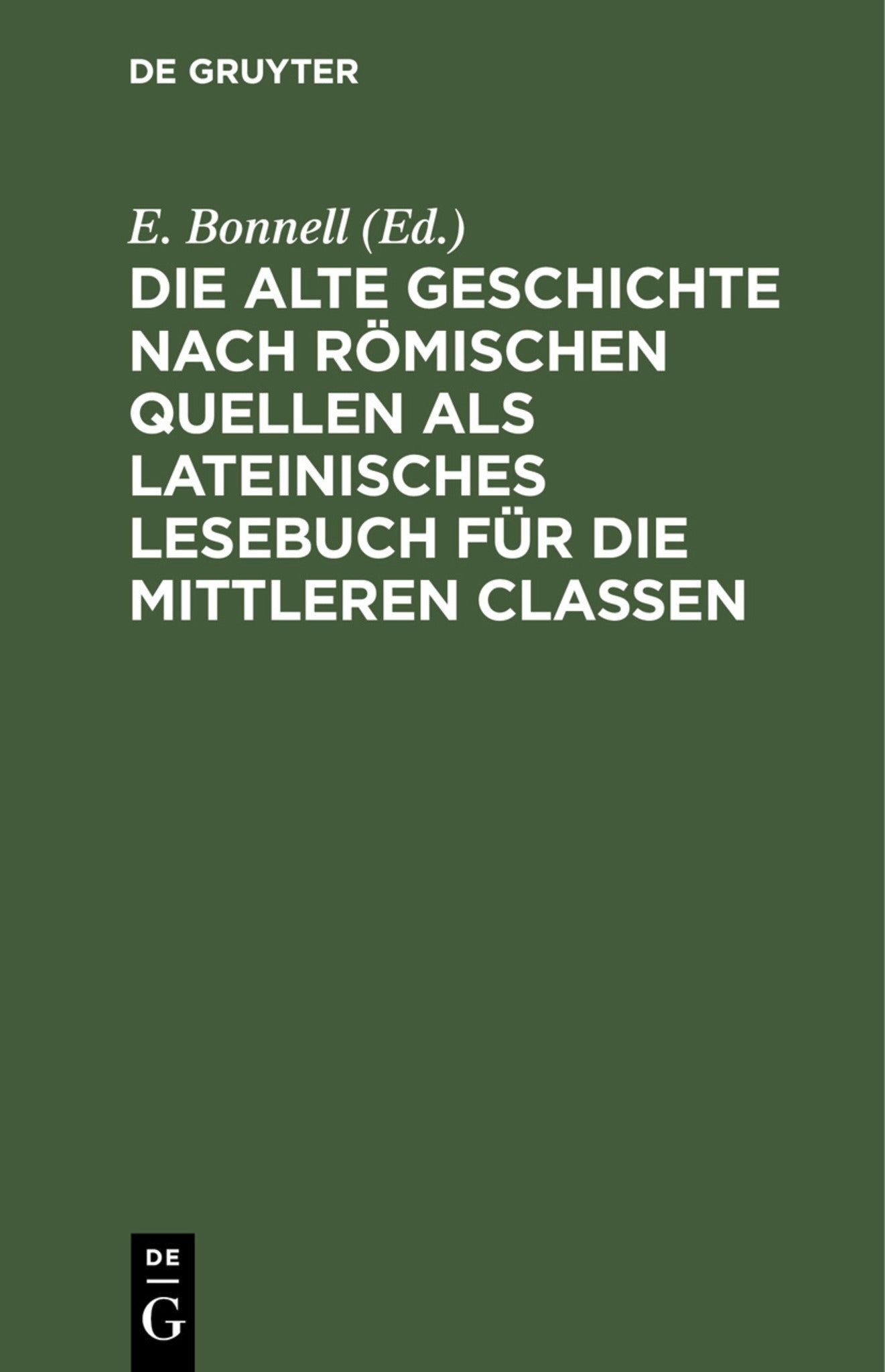 Die alte Geschichte nach römischen Quellen als lateinisches Lesebuch für die mittleren Classen