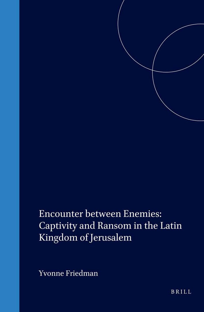 Cover image for Encounter between Enemies: Captivity and Ransom in the Latin Kingdom of Jerusalem ISBN 9789004117068