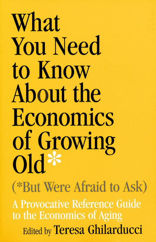 What You Need To Know About the Economics of Growing Old (But Were Afraid to Ask)