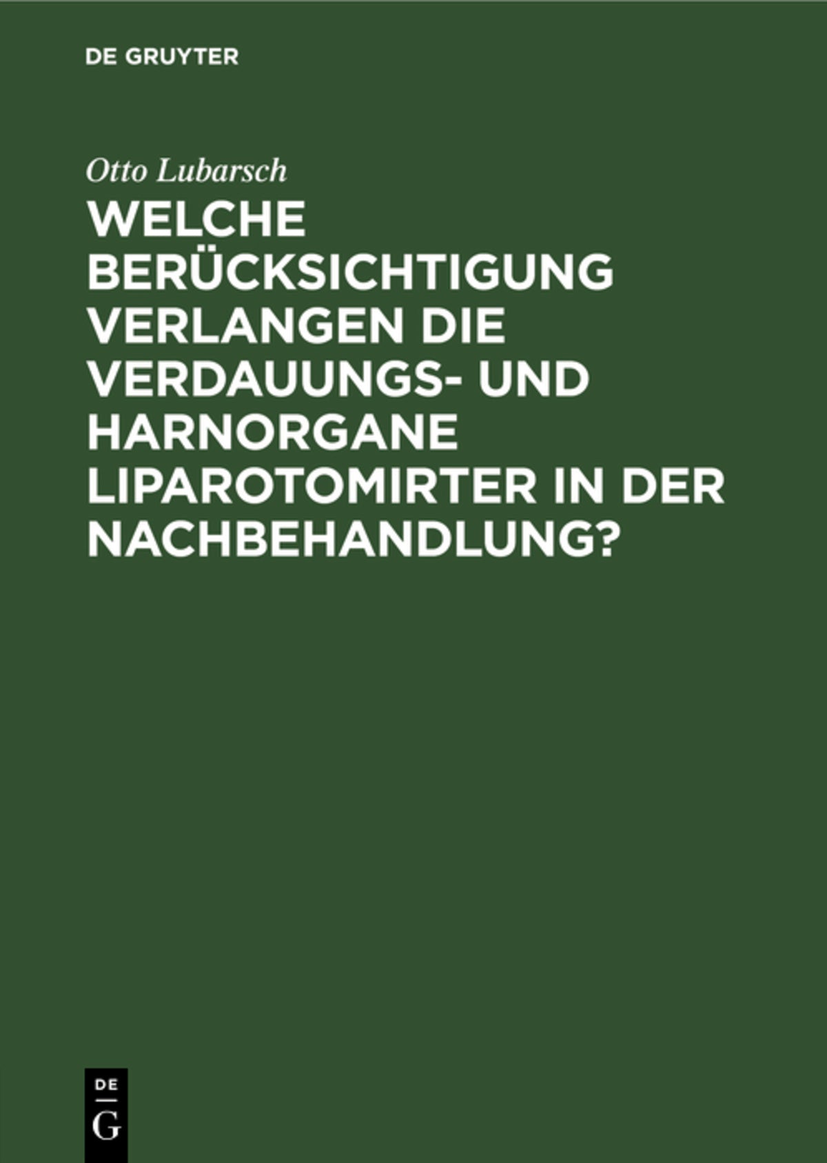 Cover image for Welche Berücksichtigung verlangen die Verdauungs- und Harnorgane Liparotomirter in der Nachbehandlung? ISBN 9783111260808