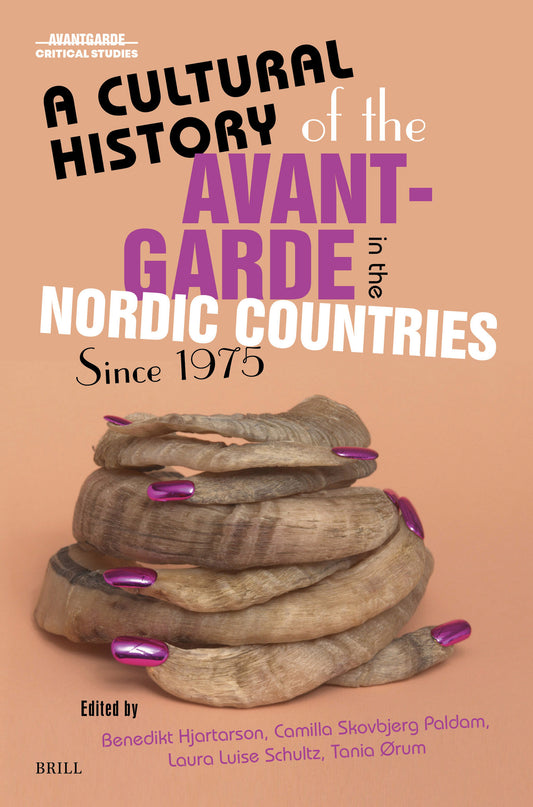 A Cultural History of the Avant-Garde in the Nordic Countries Since 1975