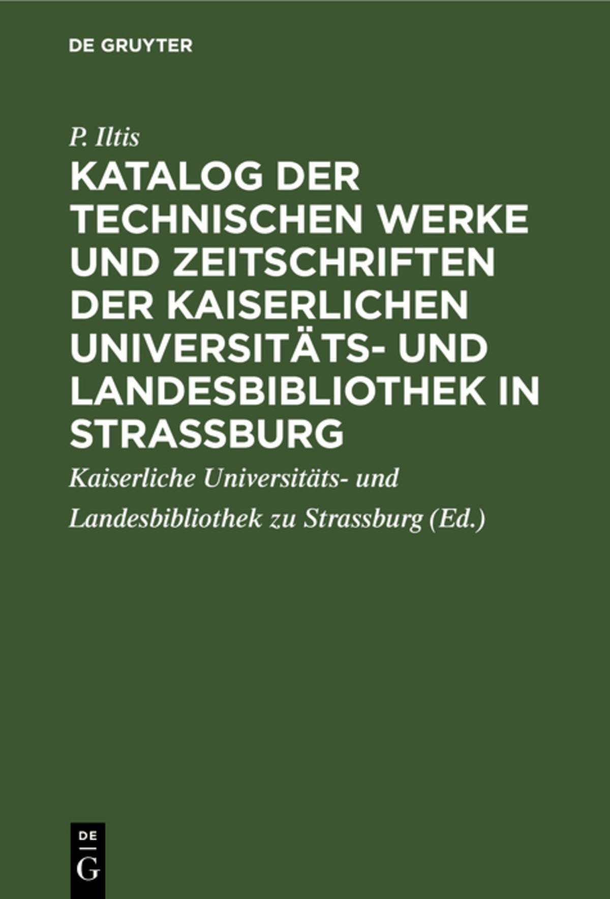 Cover image for Katalog der technischen Werke und Zeitschriften der Kaiserlichen Universitäts- und Landesbibliothek in Strassburg ISBN 9783112331330