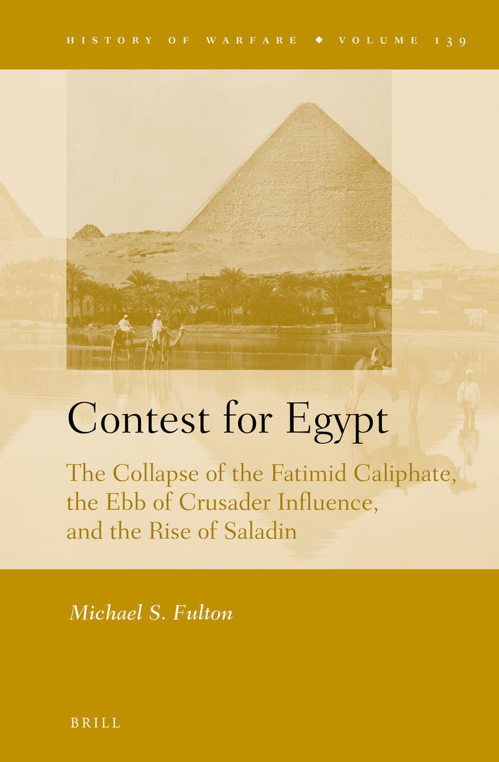 Cover image for Contest for Egypt: The Collapse of the Fatimid Caliphate, the Ebb of Crusader Influence, and the Rise of Saladin ISBN 9789004512276
