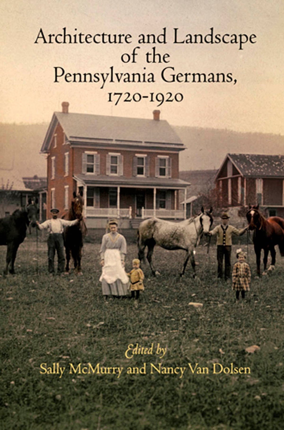 Architecture and Landscape of the Pennsylvania Germans, 1720-1920