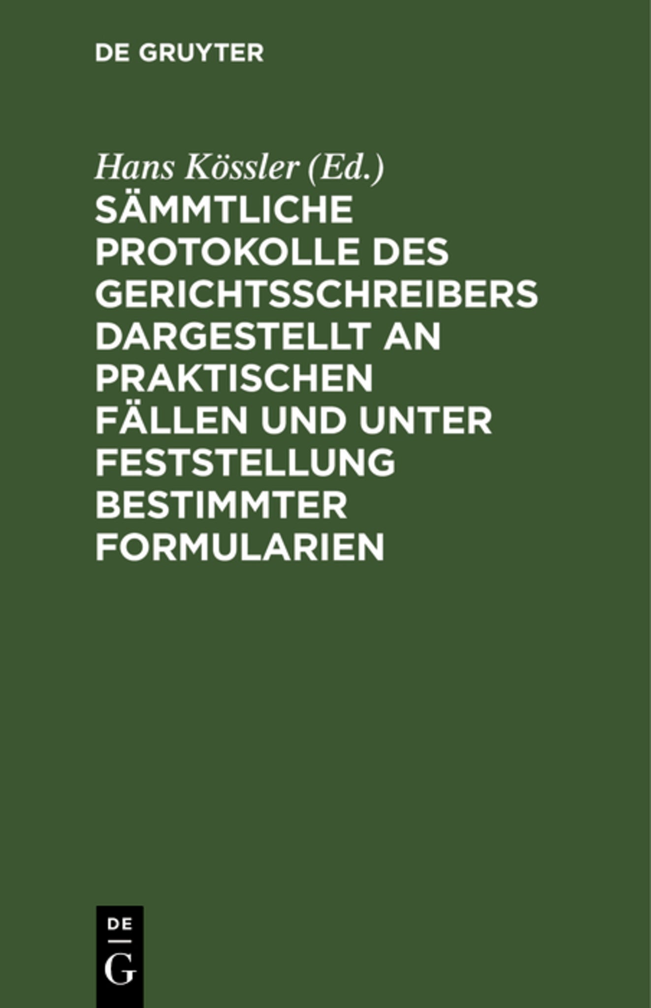 Sämmtliche Protokolle des Gerichtsschreibers dargestellt an praktischen Fällen und unter Feststellung bestimmter Formularien