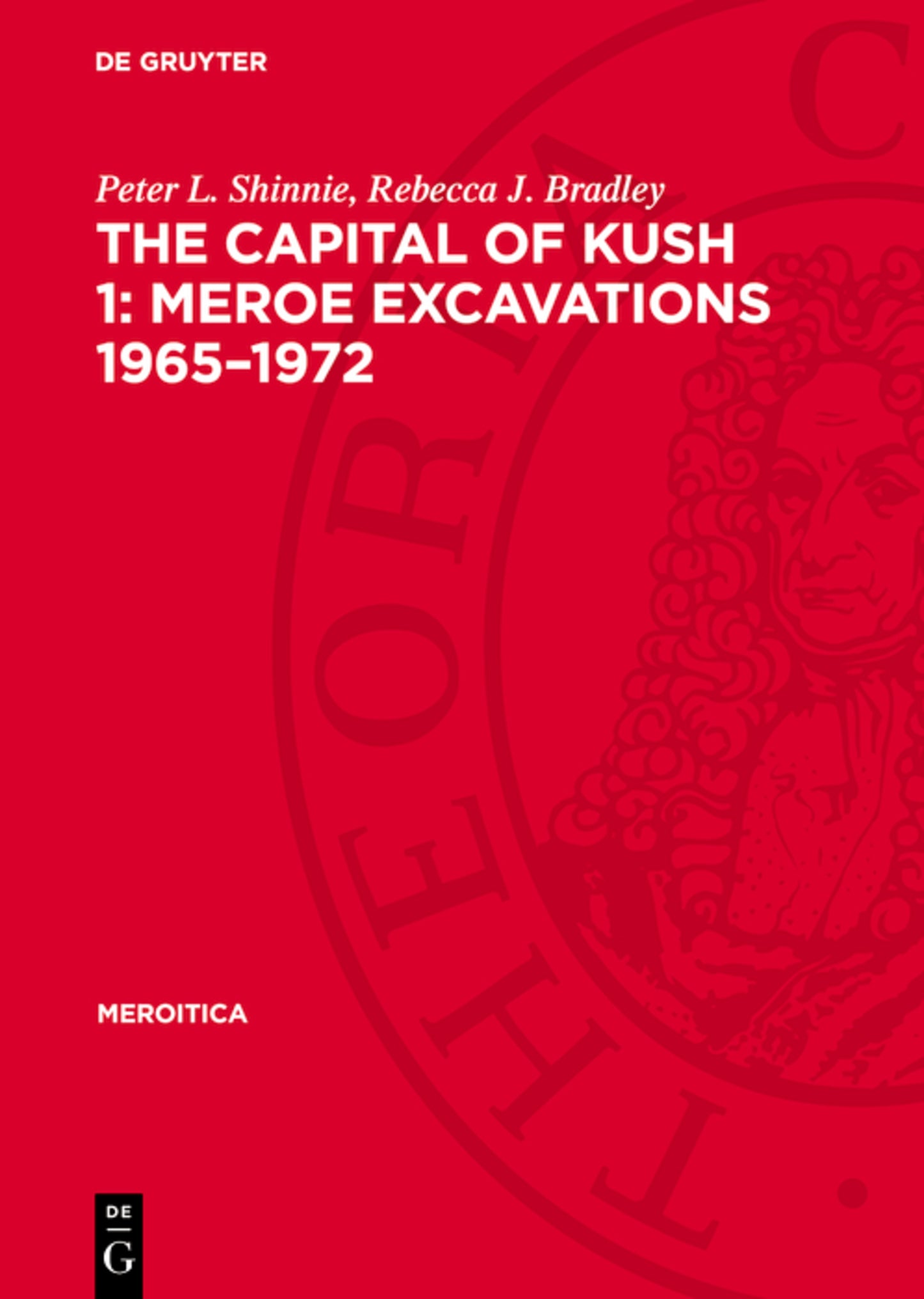The Capital of Kush 1: Meroe Excavations 1965–1972