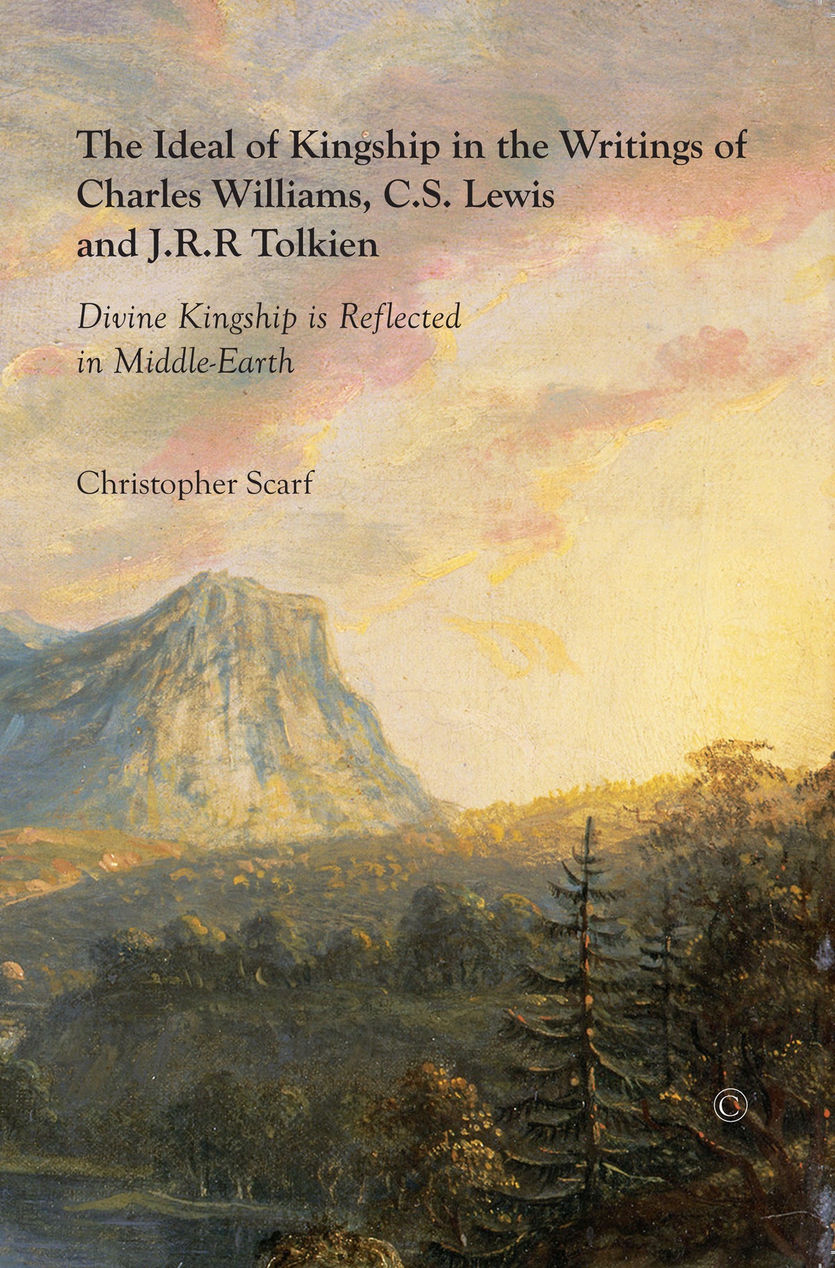 Cover image for Ideal of Kingship in the Writings of Charles Williams, C.S. Lewis and J.R.R. Tolkien ISBN 9780227174012